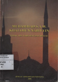 Muhammad S.A.W. Khatamun Nabiyyin Tidak Ada Nabi Sesudah Beliau