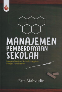 Manajemen Pemberdayaan Sekolah : Mengembangkan Sekolah Unggulan Dengan Kemandirian