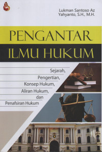 Pengantar Ilmu Hukum : Sejarah, Pengertian, Konsep Hukum, Aliran Hukum dan Penafsiran Hukum