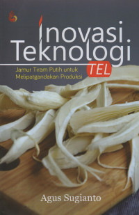 Inovasi Teknologi TEL Jamur Tiram Putih Untuk Melipatgandakan Produksi