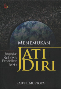 Menemukan Jati Diri : Sebongkah Refleksi Pendidikan Terkini