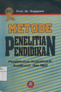 Metode Penelitian Pendidikan : Pendekatan Kuantitatif, Kualitatif, dan R & D