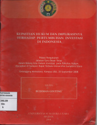 Kepastian Hukum dan Implikasinya Terhadap Pertumbuhan Investasi di Indonesia : Pidato Pengukuhan Jabatan Guru Besar Tetap dalam Bidang Ilmu Hukum Investasi Pada Fakultas Hukum, diucapkan di Hadapan Rapat Terbuka Unversitas Sumatera Utara (Gelanggang Mahasiswa, Kampus USU, 20 September 2008)